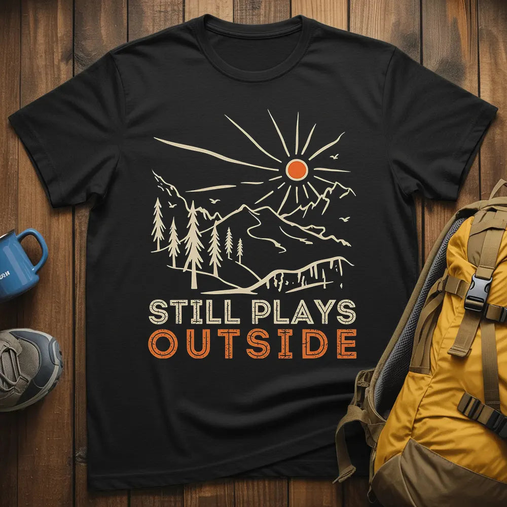 Still Plays Outside T-Shirt