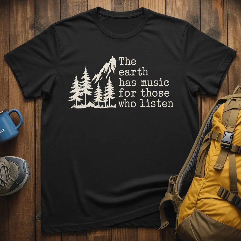 The Earth Has Music For Those Who Listen T-Shirt