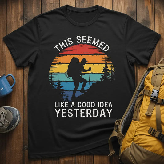 This Seemed Like A Good Idea Yesterday T-Shirt