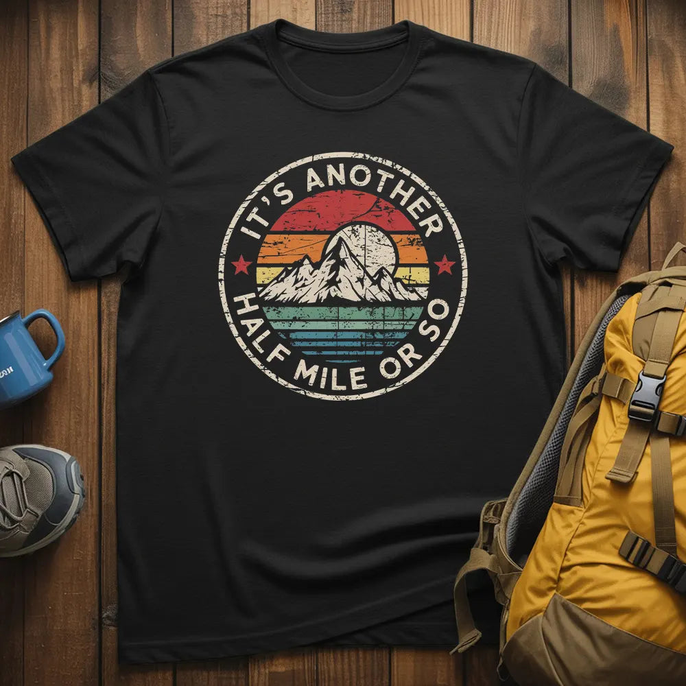 It's Another Half Mile Or So T-Shirt