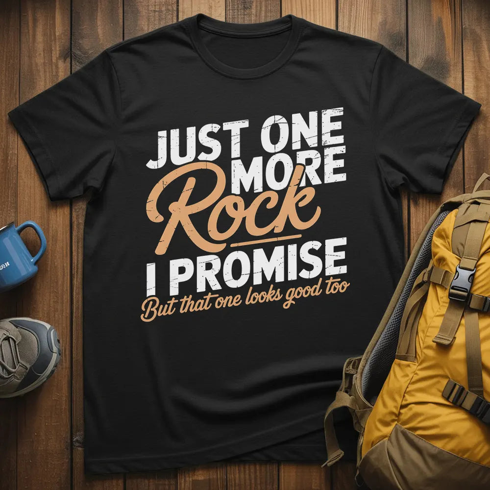 Just One More Rock I Promise T-Shirt