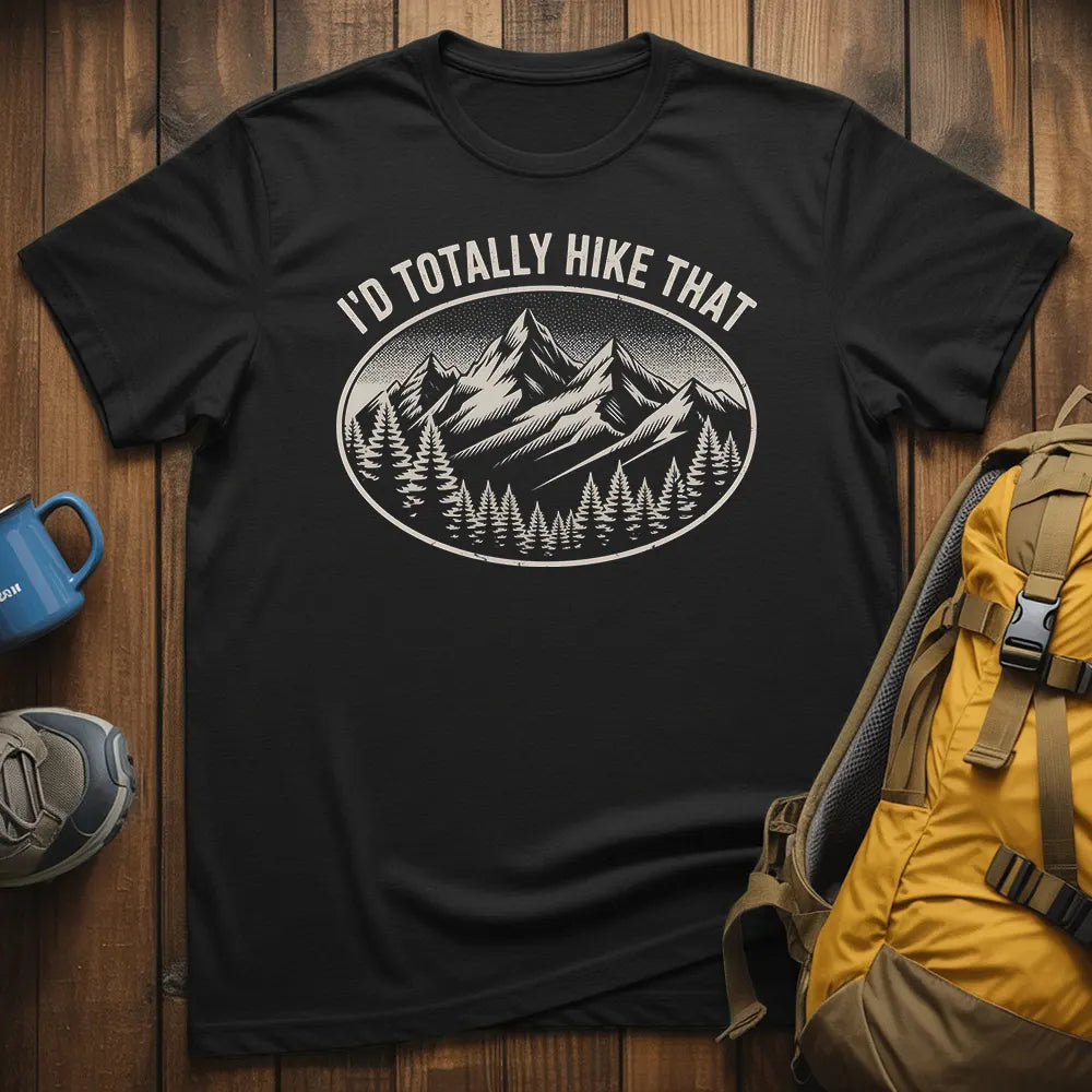 I'd Totally Hike That T-Shirt