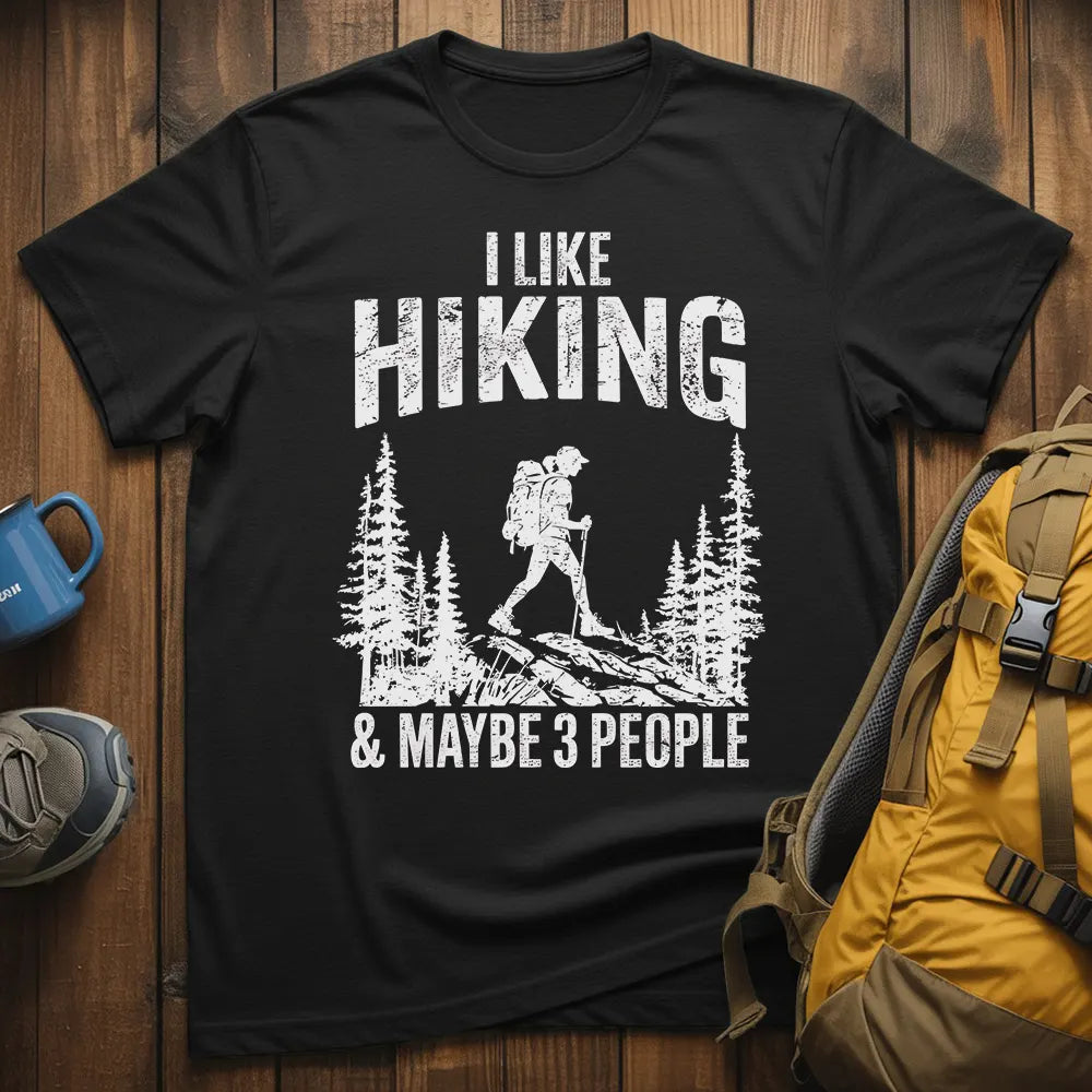 I Like Hiking And Maybe 3 People T-Shirt