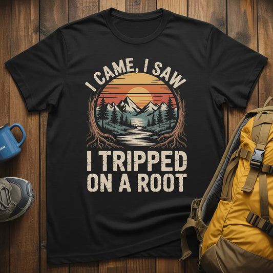 I Came I Saw I Tripped On A Root T-Shirt