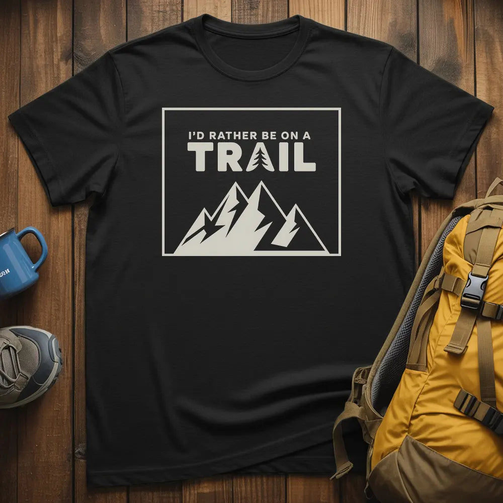 I'd Rather Be On A Trail T-Shirt