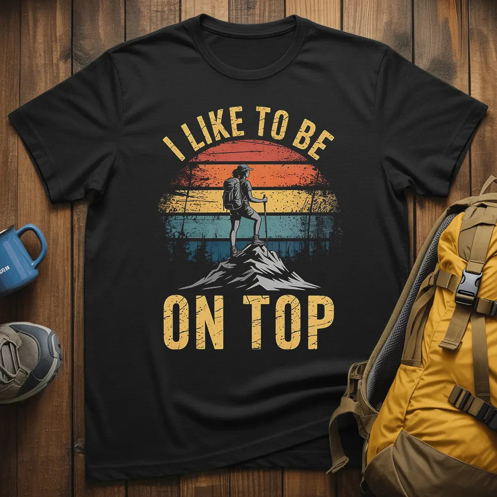 I Like To Be On Top T-Shirt