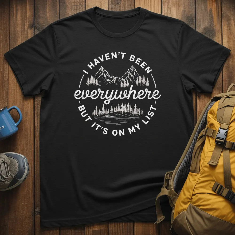 I Haven't Been Everywhere But It's On My List T-Shirt