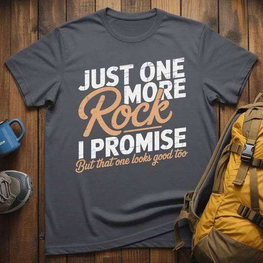 Just One More Rock I Promise T-Shirt