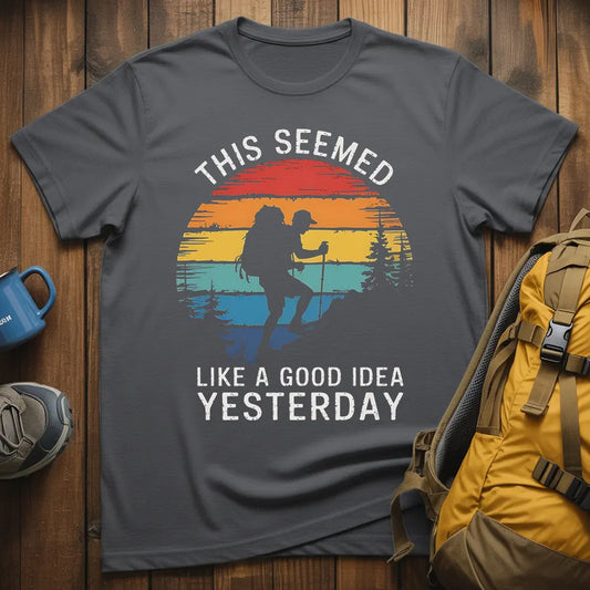 This Seemed Like A Good Idea Yesterday T-Shirt