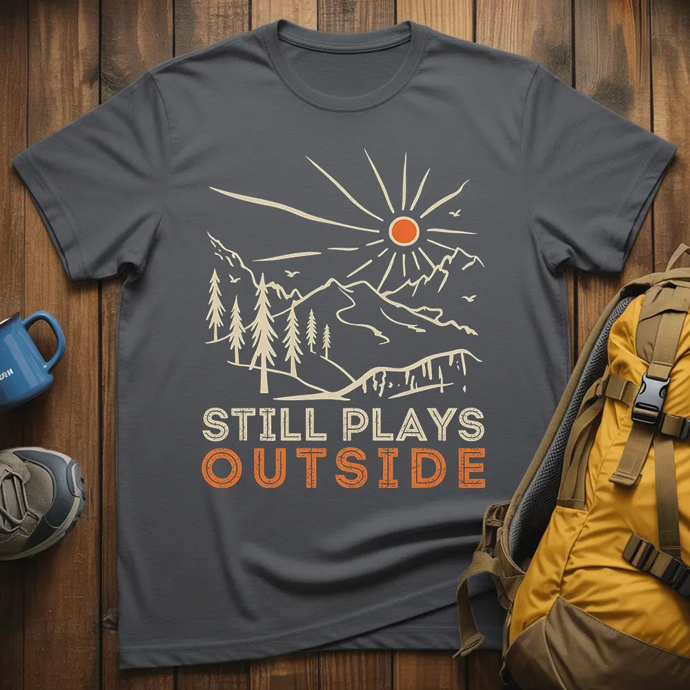 Still Plays Outside T-Shirt