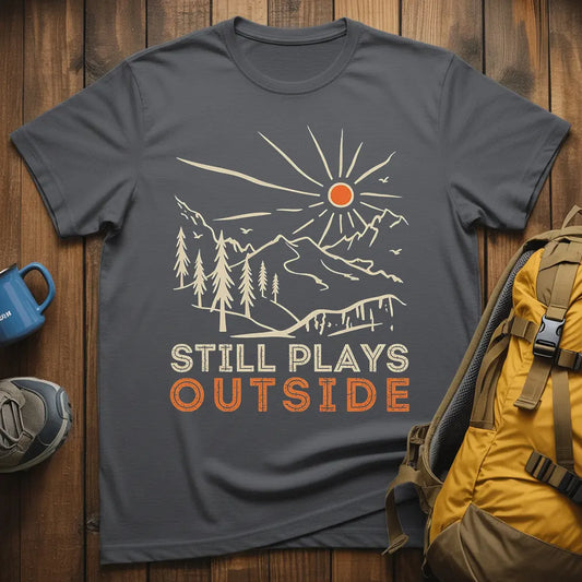 Still Plays Outside T-Shirt