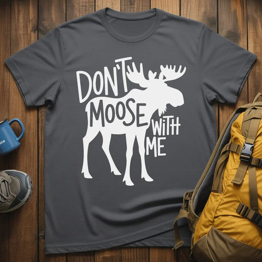 Don't Moose With Me T-Shirt