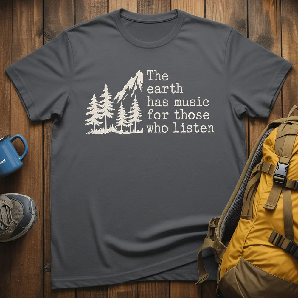 The Earth Has Music For Those Who Listen T-Shirt