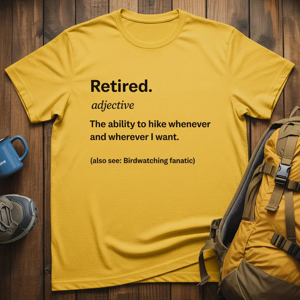 Retired The Ability To Hike Whenever I Want T-Shirt