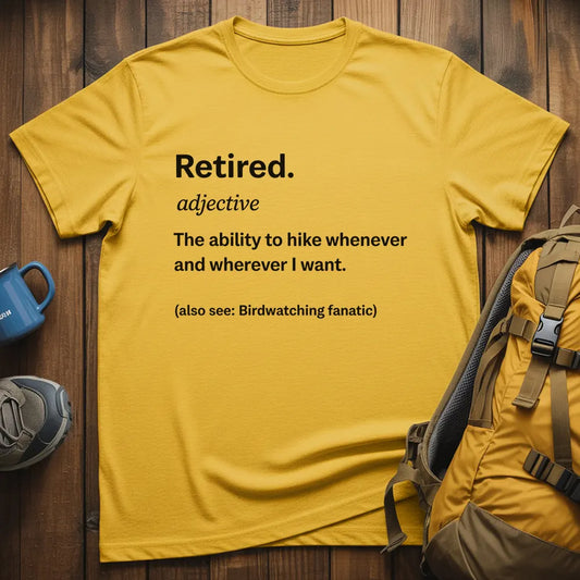 Retired The Ability To Hike Whenever I Want T-Shirt