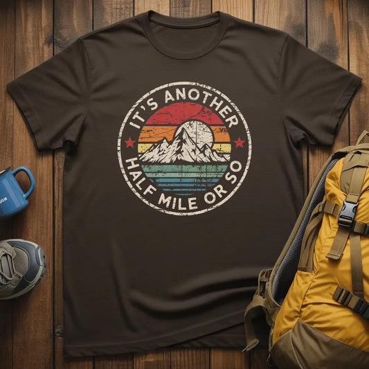 It's Another Half Mile Or So T-Shirt