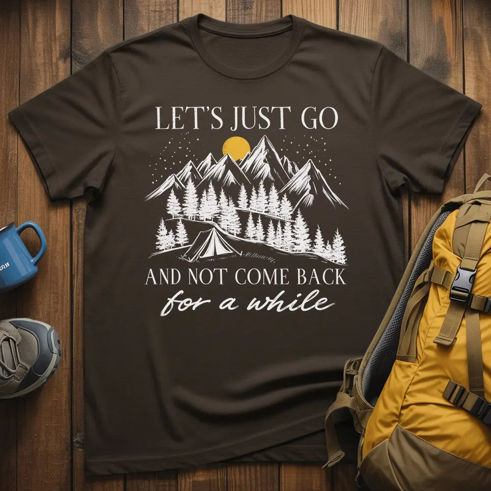 Let's Just Go And Not Come Back For A While T-Shirt