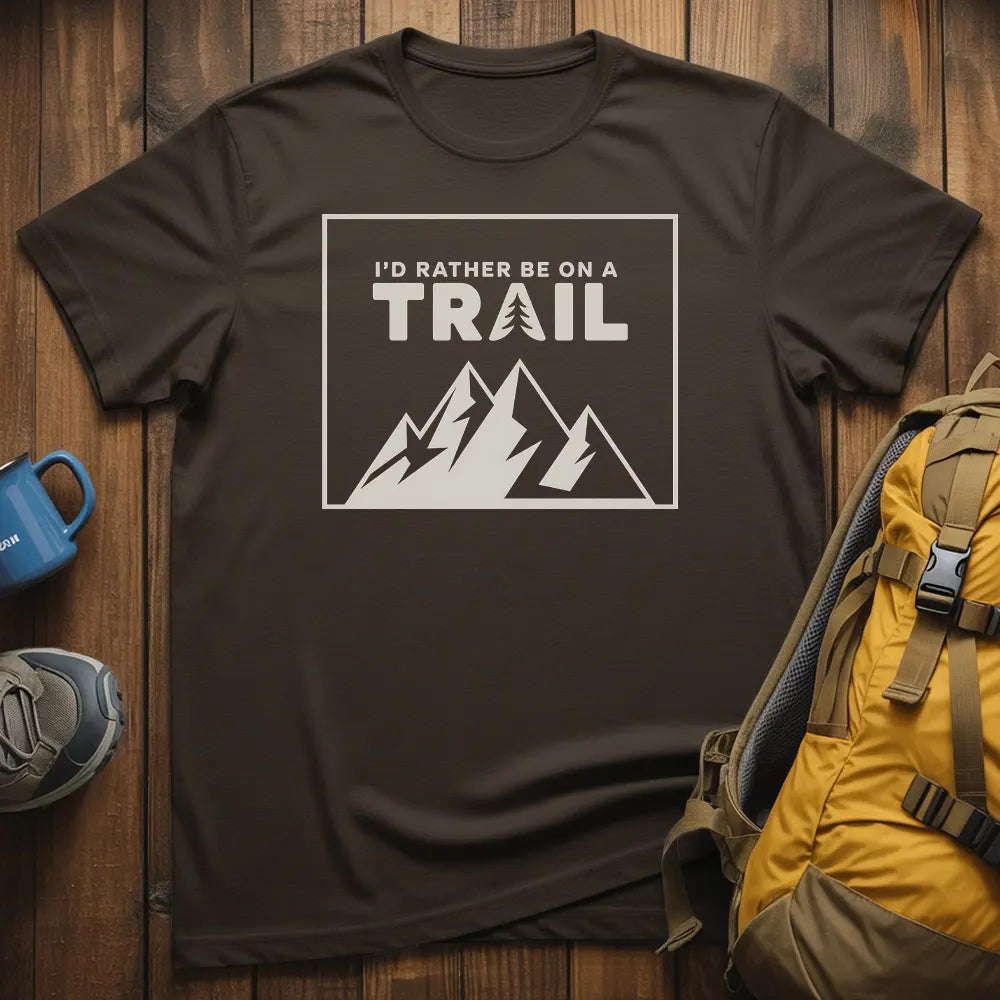 I'd Rather Be On A Trail T-Shirt