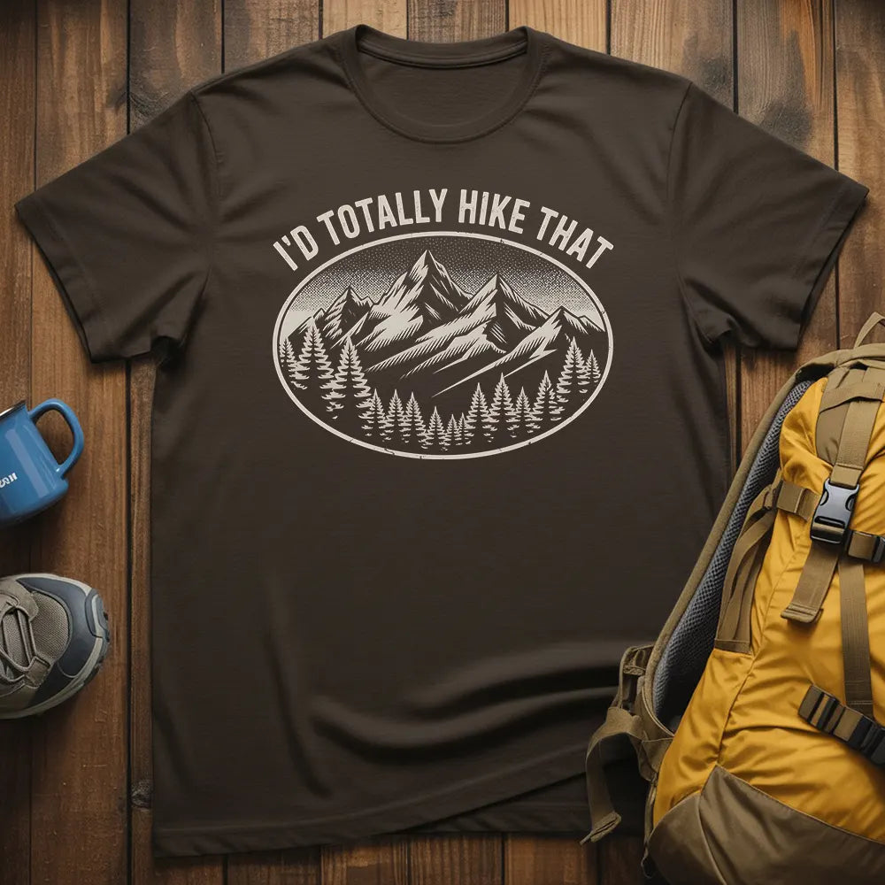 I'd Totally Hike That T-Shirt