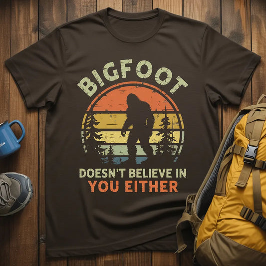 Bigfoot Doesn't Believe In You Either T-Shirt