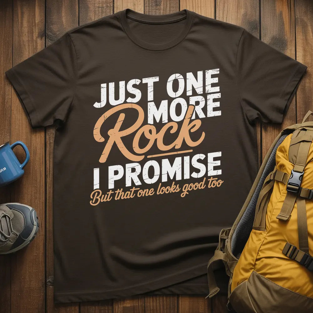 Just One More Rock I Promise T-Shirt