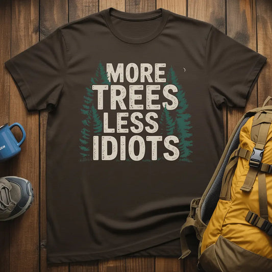 More Trees Less Idiots T-Shirt
