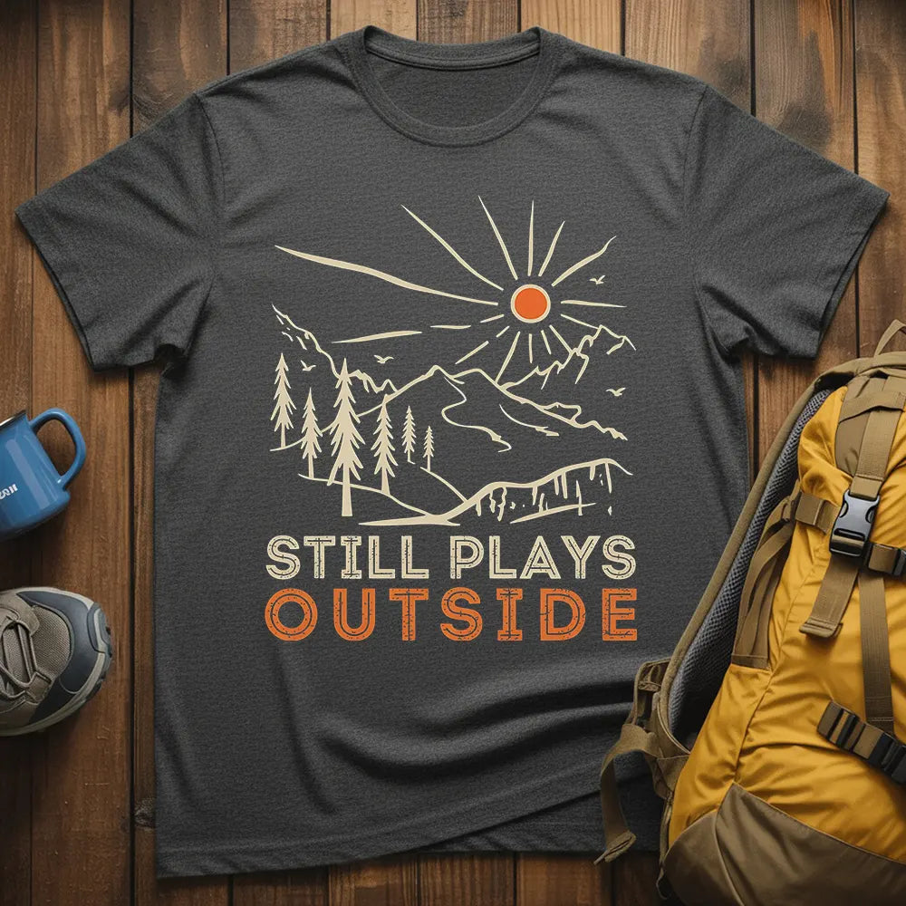 Still Plays Outside T-Shirt