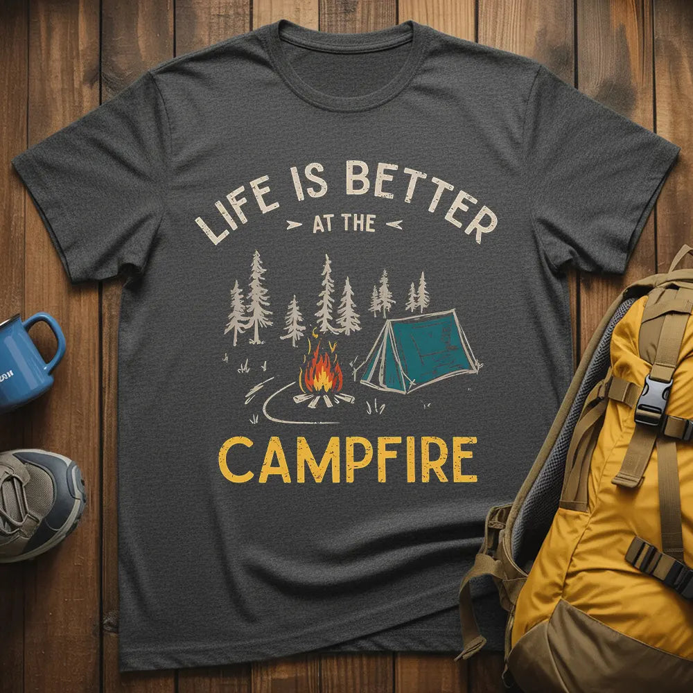 Life Is Better At The Campfire T-Shirt