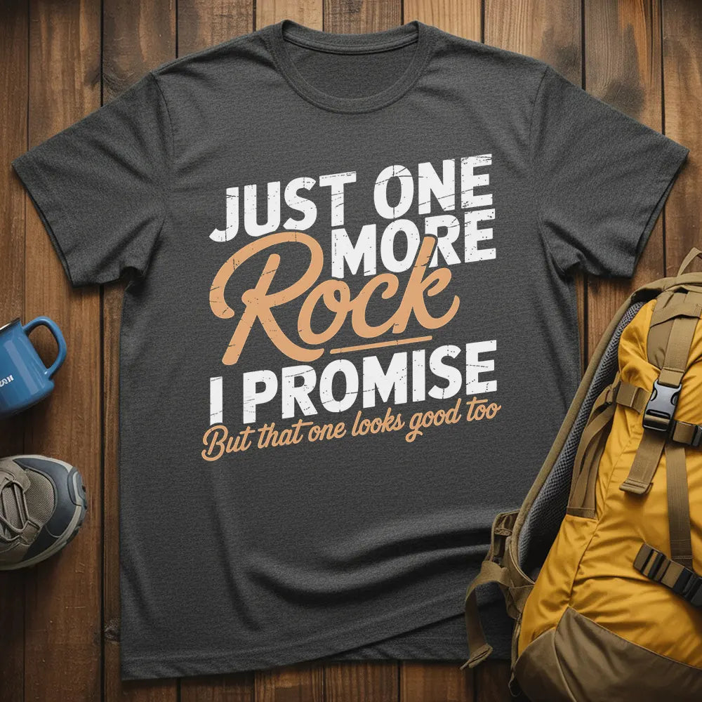 Just One More Rock I Promise T-Shirt