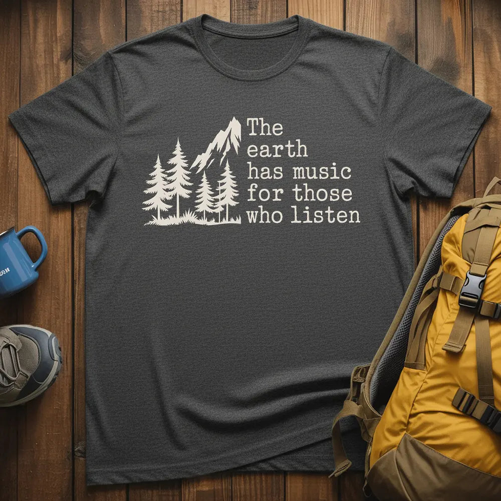 The Earth Has Music For Those Who Listen T-Shirt