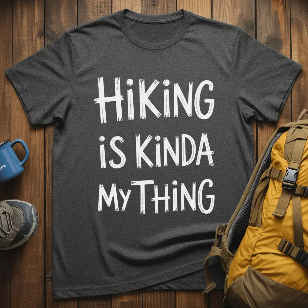Hiking Is Kinda My Thing T-Shirt