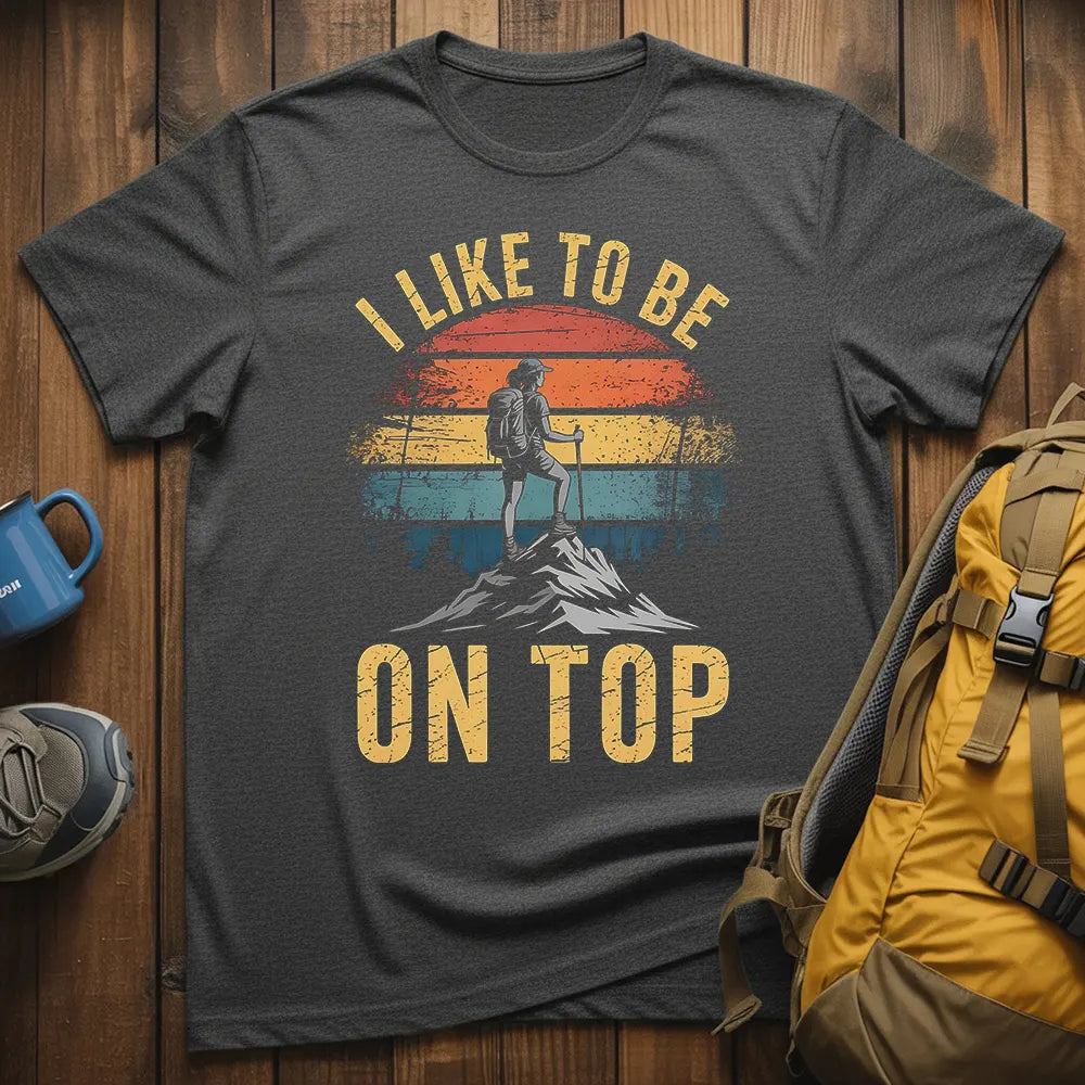 I Like To Be On Top T-Shirt