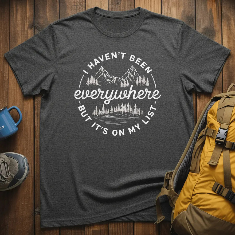 I Haven't Been Everywhere But It's On My List T-Shirt