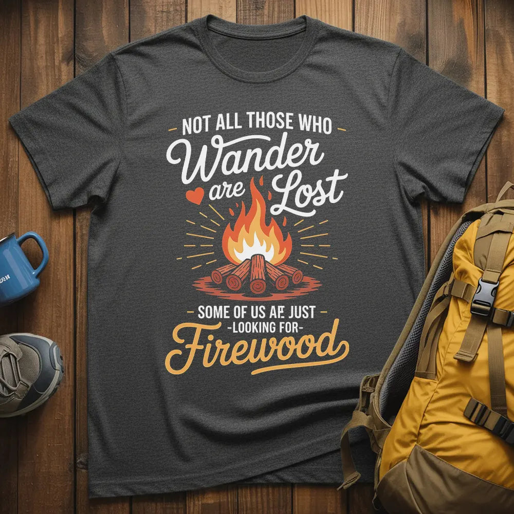 Not All Those Who Wander Are Lost T-Shirt