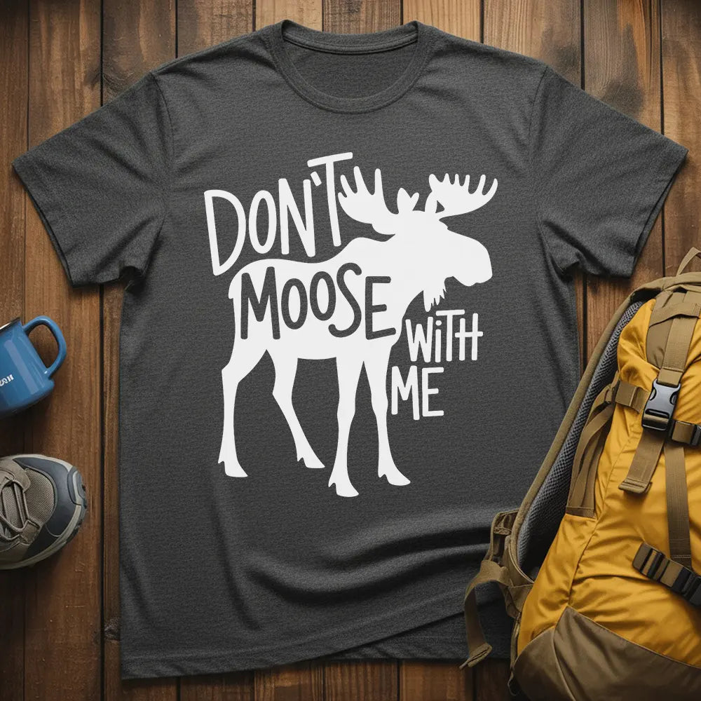Don't Moose With Me T-Shirt
