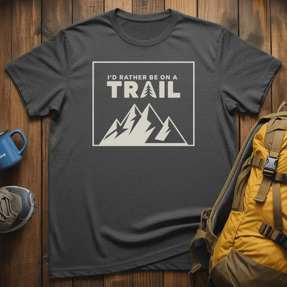 I'd Rather Be On A Trail T-Shirt