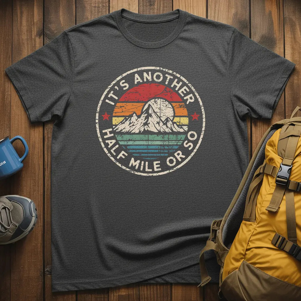 It's Another Half Mile Or So T-Shirt