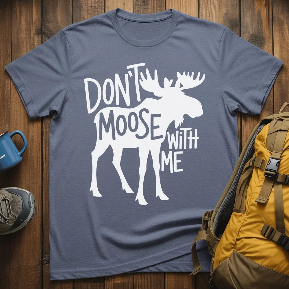 Don't Moose With Me T-Shirt