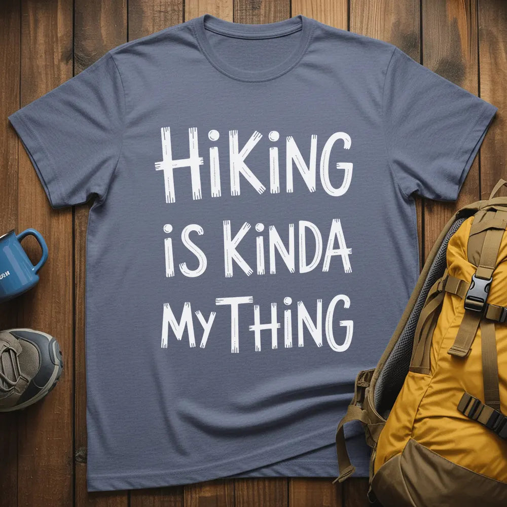 Hiking Is Kinda My Thing T-Shirt