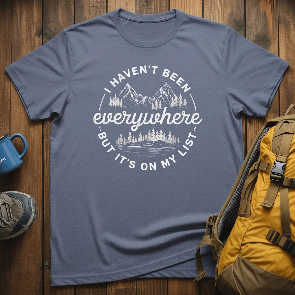 I Haven't Been Everywhere But It's On My List T-Shirt