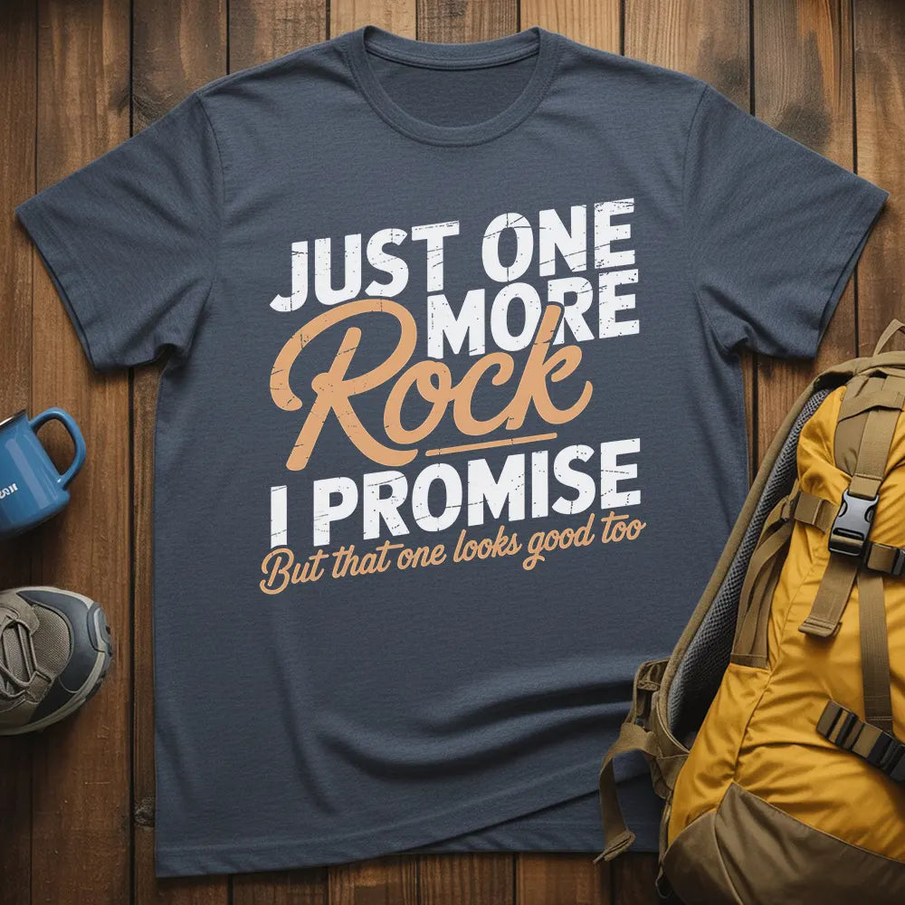 Just One More Rock I Promise T-Shirt