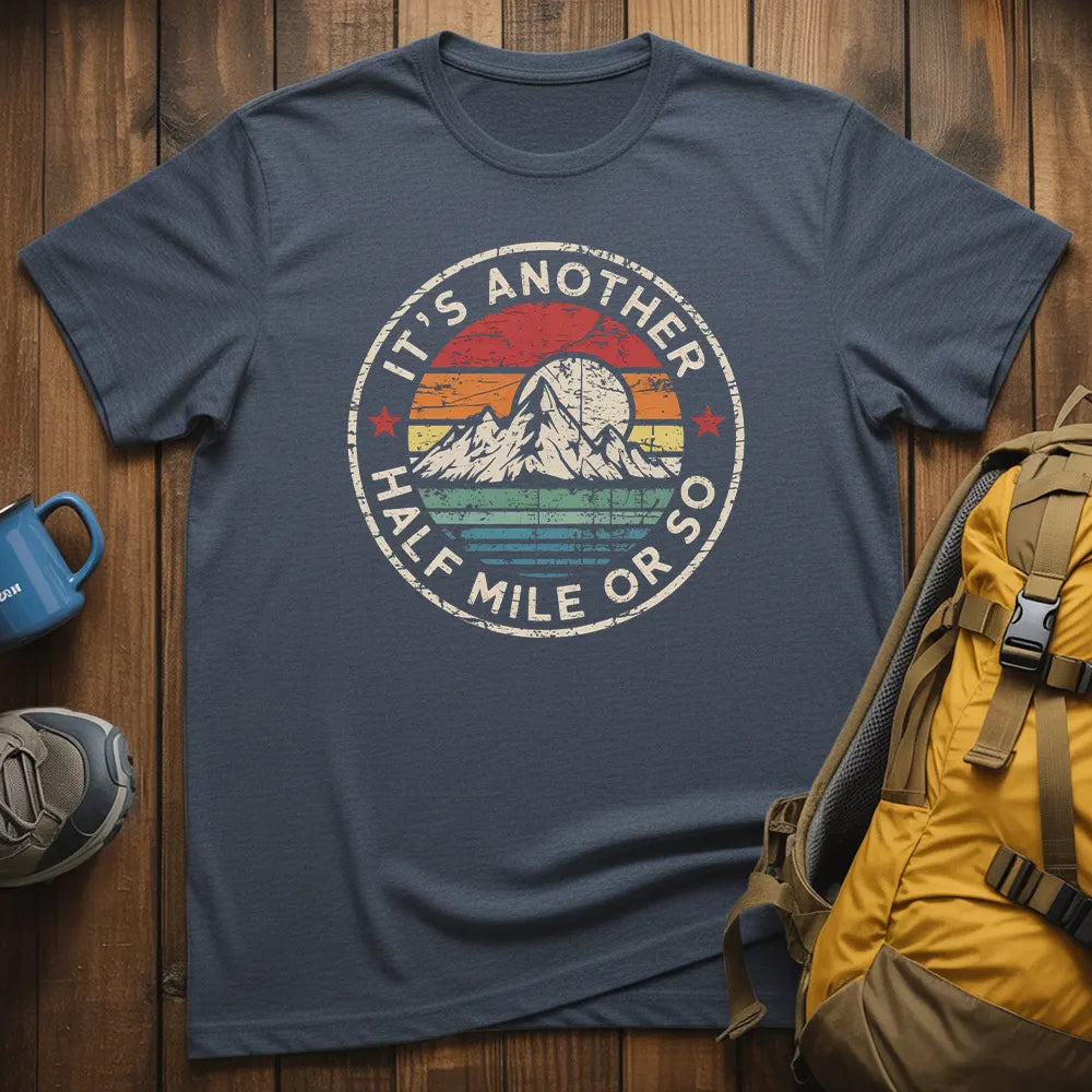It's Another Half Mile Or So T-Shirt