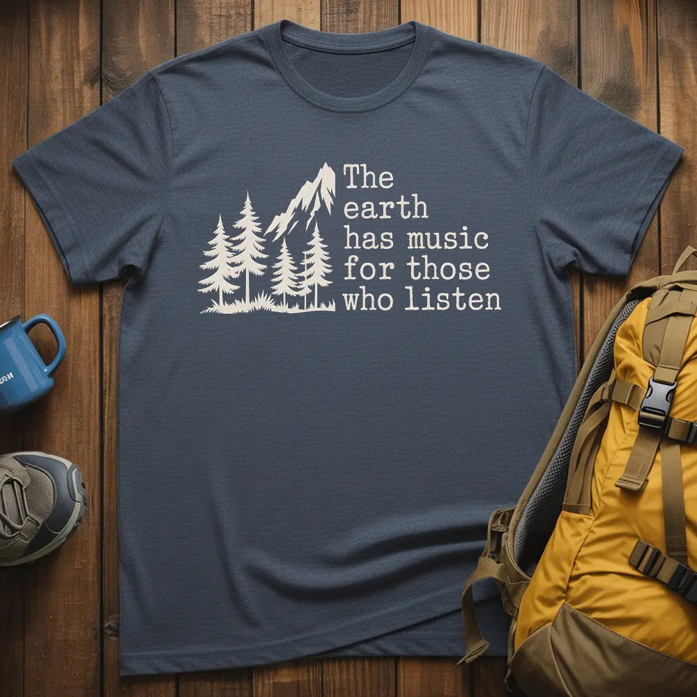 The Earth Has Music For Those Who Listen T-Shirt
