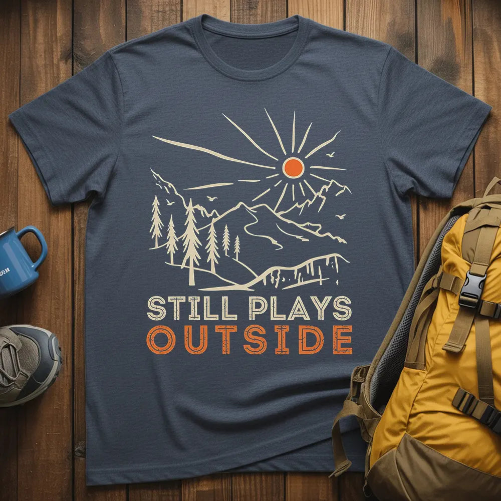 Still Plays Outside T-Shirt