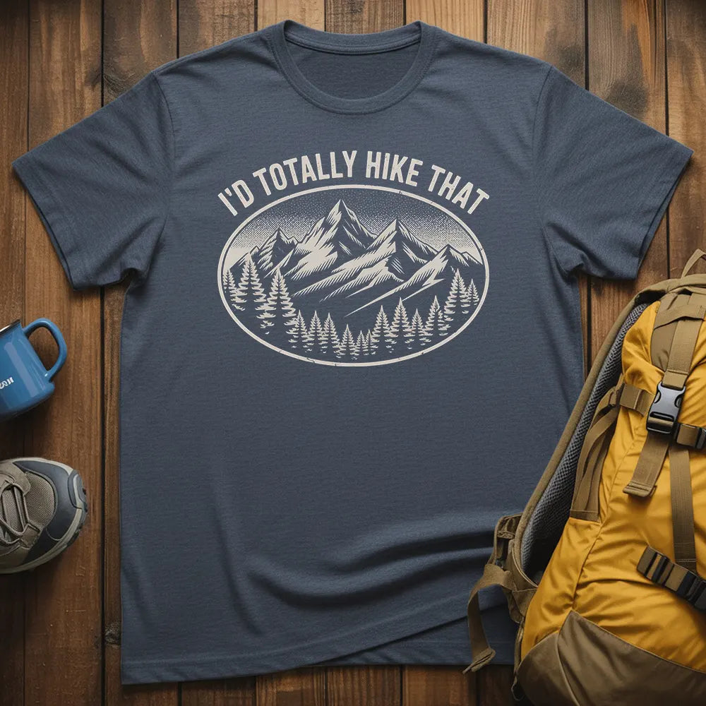 I'd Totally Hike That T-Shirt