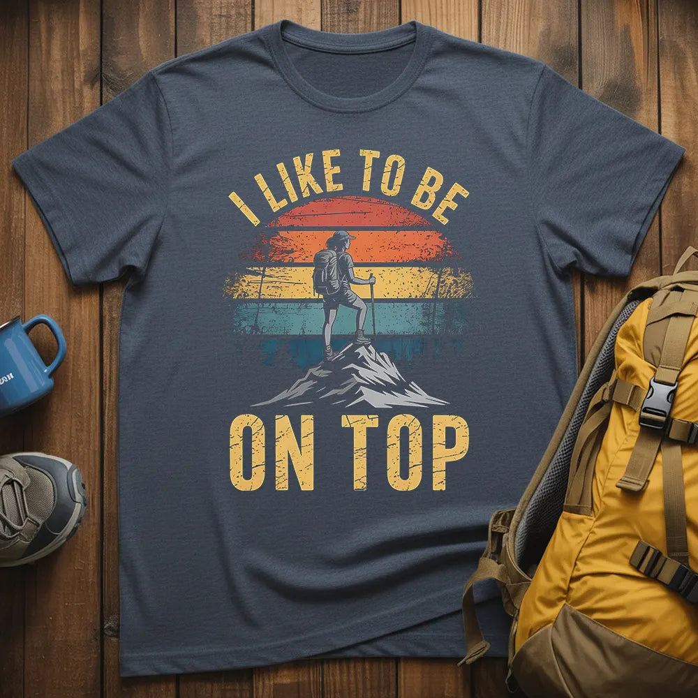 I Like To Be On Top T-Shirt