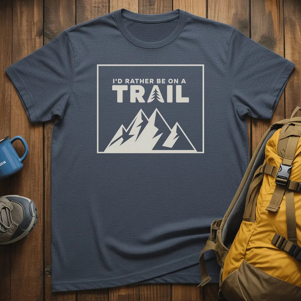 I'd Rather Be On A Trail T-Shirt