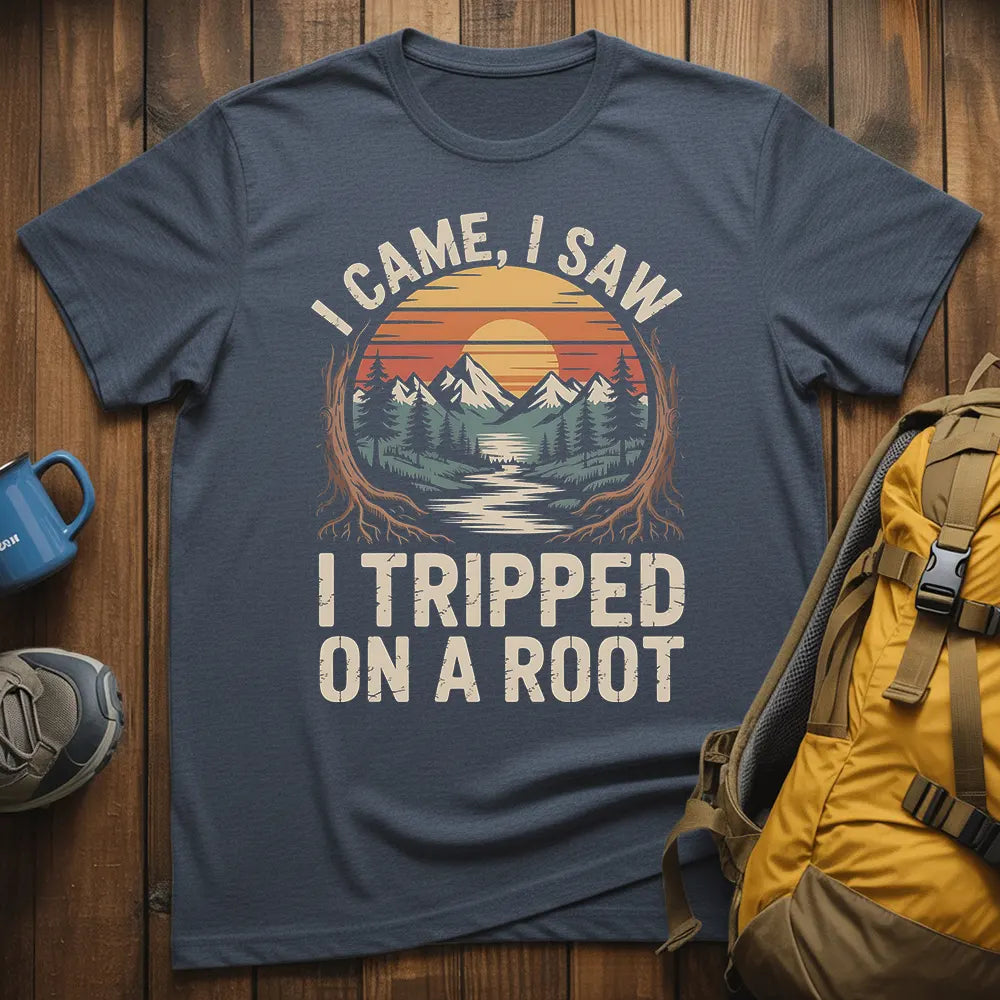 I Came I Saw I Tripped On A Root T-Shirt
