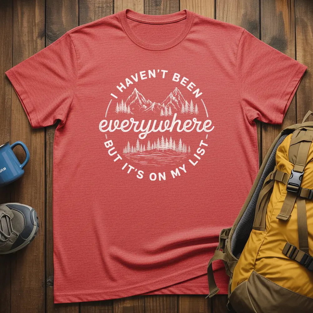 I Haven't Been Everywhere But It's On My List T-Shirt