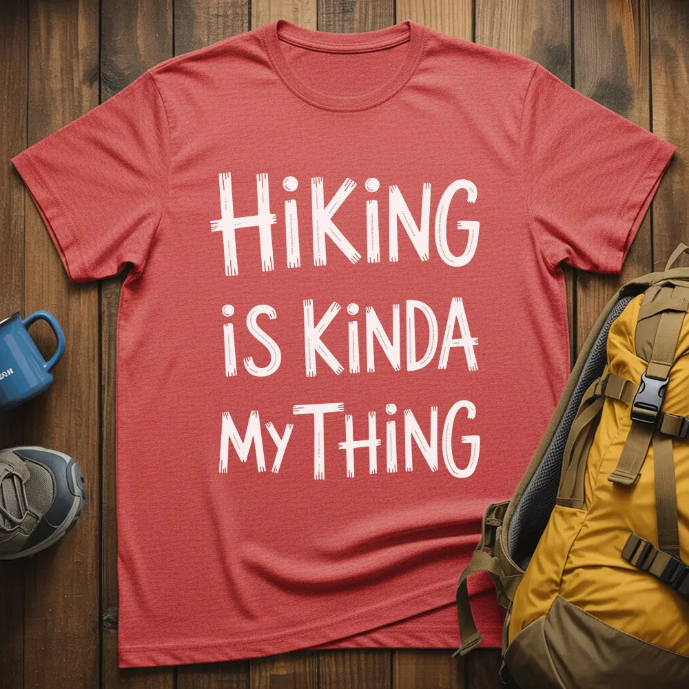 Hiking Is Kinda My Thing T-Shirt